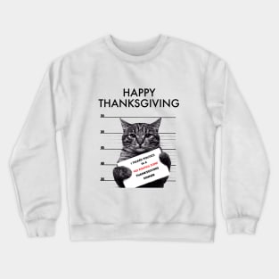 CAT,Thanksgiving, Happy, Fun, family, Friends, Football, Food, Politics Crewneck Sweatshirt